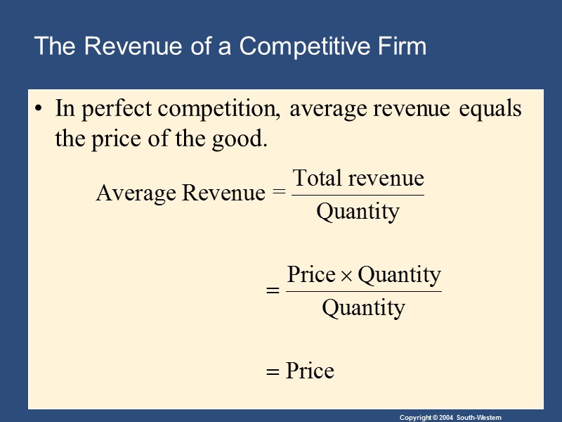 The Revenue of a Competitive Firm In perfect competition, average revenue equals the price